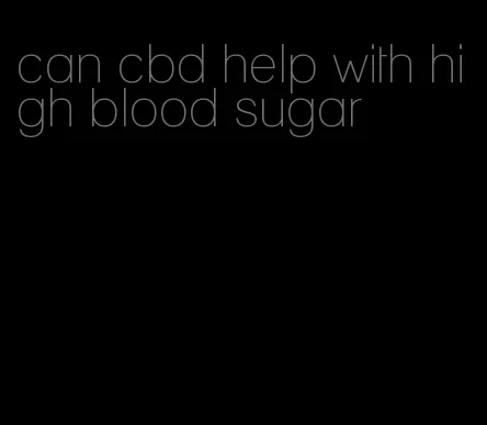 can cbd help with high blood sugar