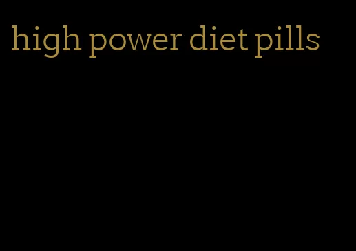 high power diet pills