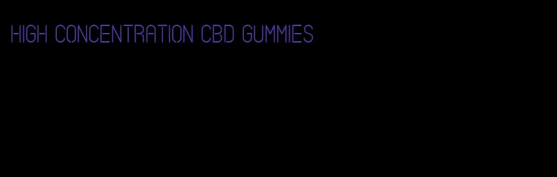 high concentration cbd gummies