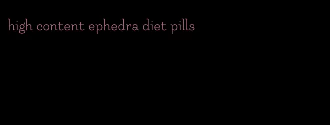 high content ephedra diet pills