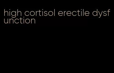 high cortisol erectile dysfunction