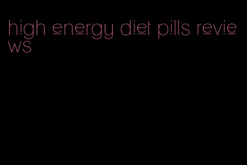 high energy diet pills reviews