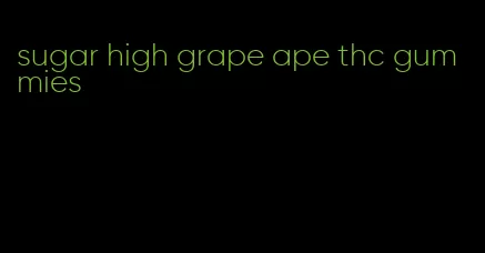 sugar high grape ape thc gummies