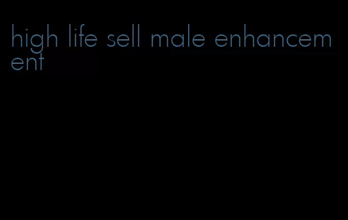 high life sell male enhancement