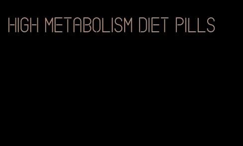 high metabolism diet pills