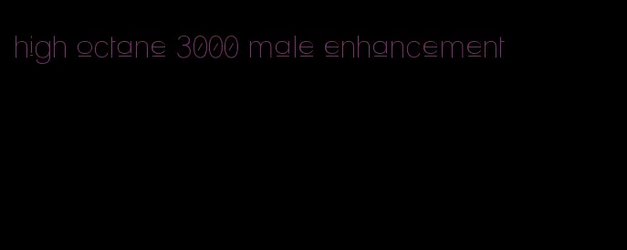 high octane 3000 male enhancement