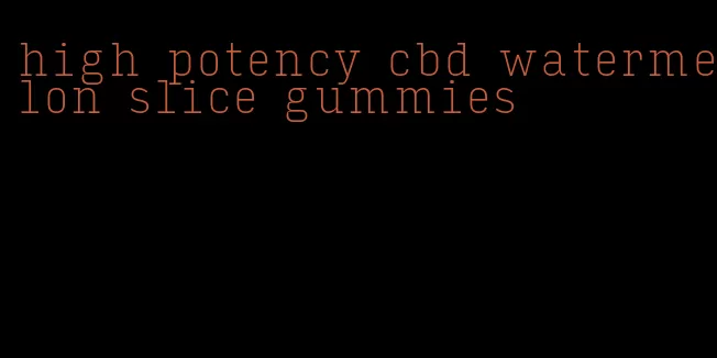 high potency cbd watermelon slice gummies