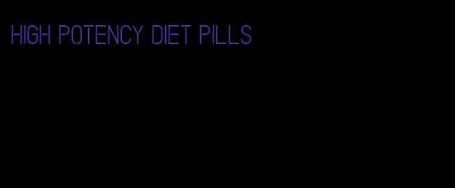 high potency diet pills