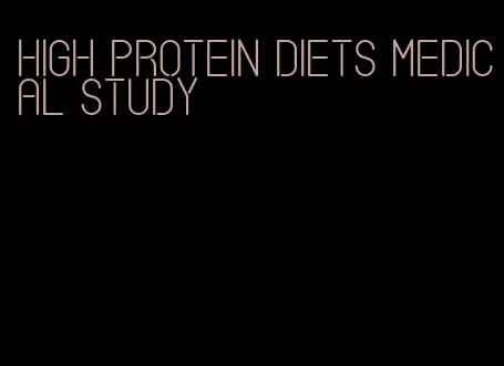 high protein diets medical study