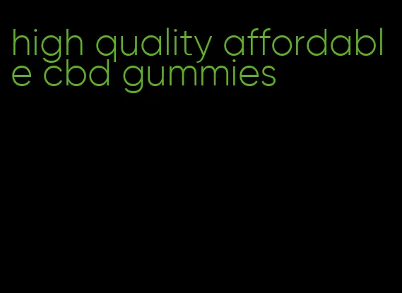 high quality affordable cbd gummies