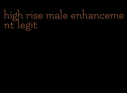 high rise male enhancement legit