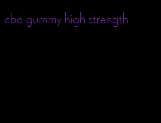 cbd gummy high strength