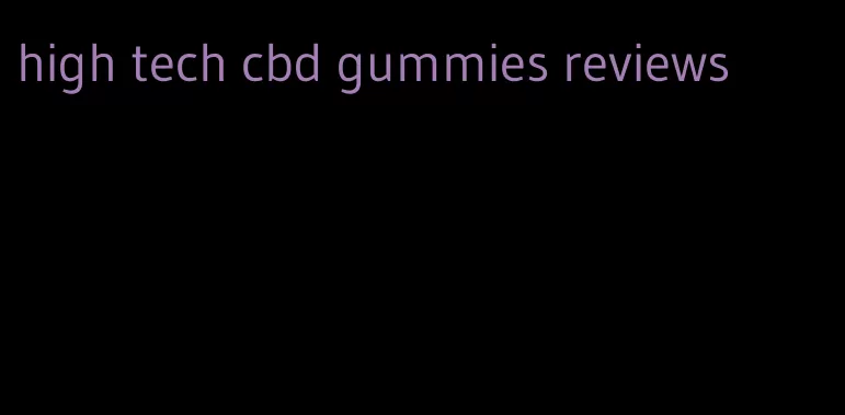 high tech cbd gummies reviews