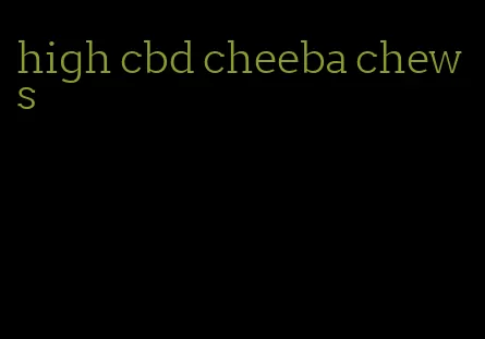 high cbd cheeba chews