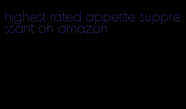 highest rated appetite suppressant on amazon