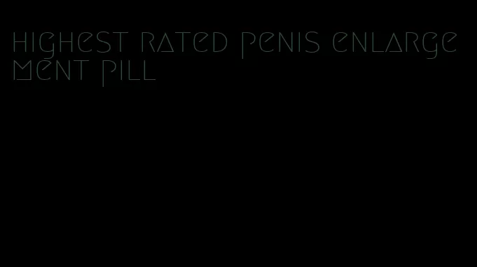 highest rated penis enlargement pill