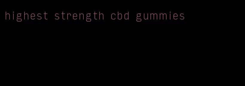 highest strength cbd gummies