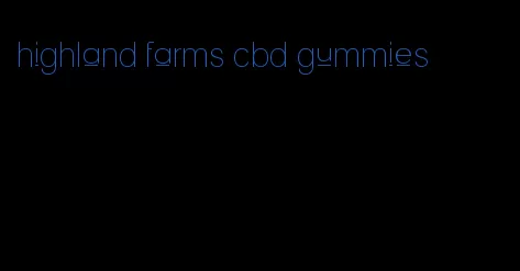 highland farms cbd gummies