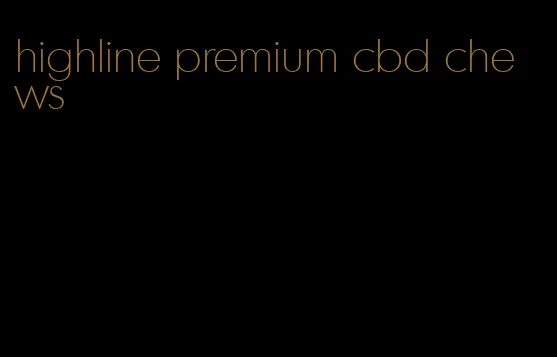 highline premium cbd chews