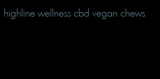 highline wellness cbd vegan chews