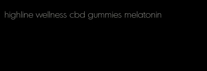 highline wellness cbd gummies melatonin