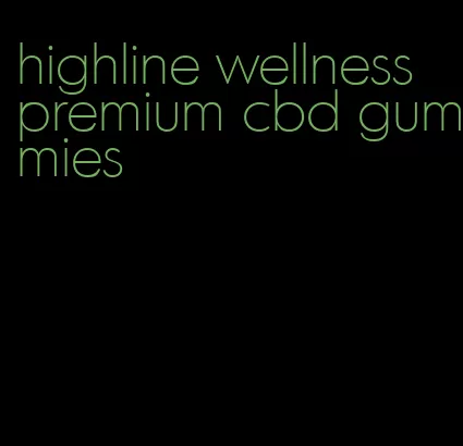 highline wellness premium cbd gummies