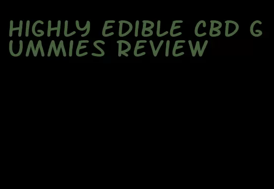 highly edible cbd gummies review