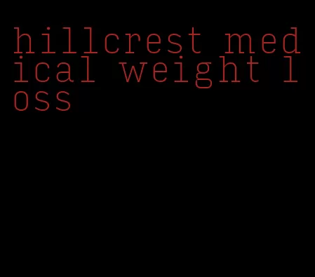 hillcrest medical weight loss