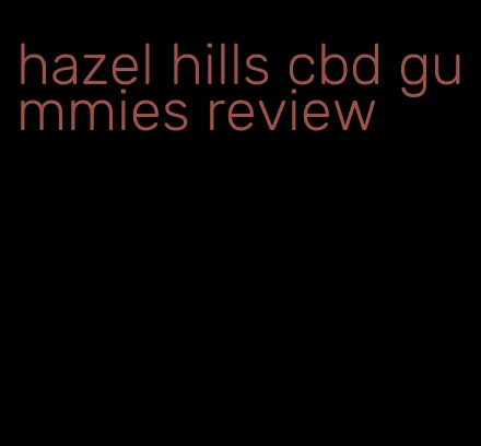 hazel hills cbd gummies review