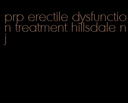 prp erectile dysfunction treatment hillsdale nj