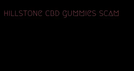 hillstone cbd gummies scam