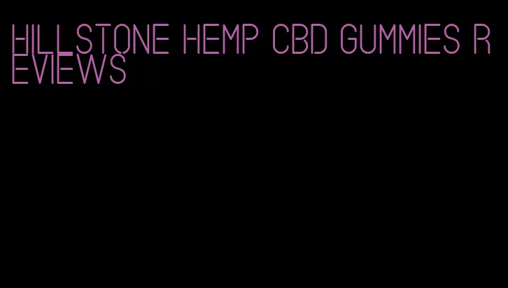 hillstone hemp cbd gummies reviews