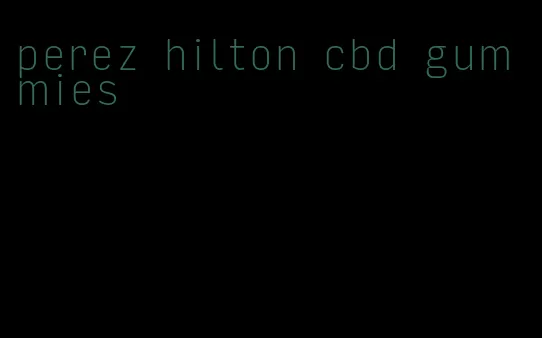 perez hilton cbd gummies