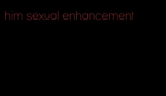 him sexual enhancement