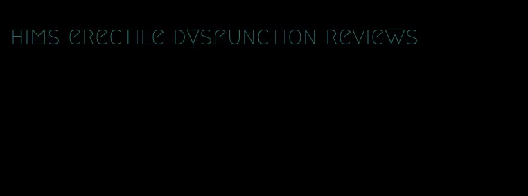 hims erectile dysfunction reviews