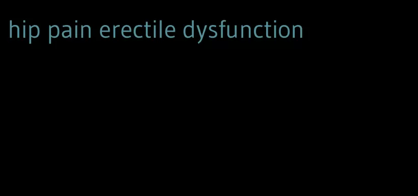 hip pain erectile dysfunction