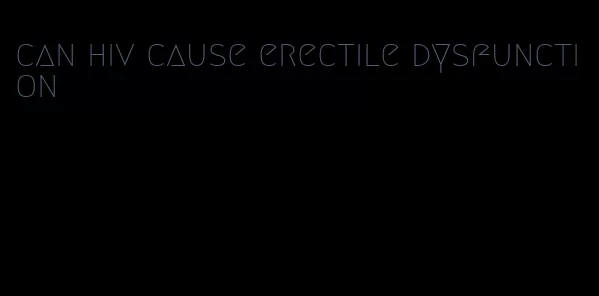 can hiv cause erectile dysfunction