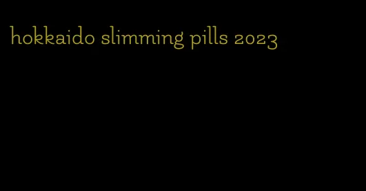 hokkaido slimming pills 2023