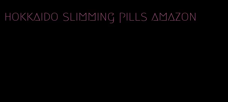 hokkaido slimming pills amazon