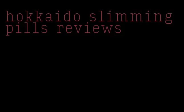 hokkaido slimming pills reviews