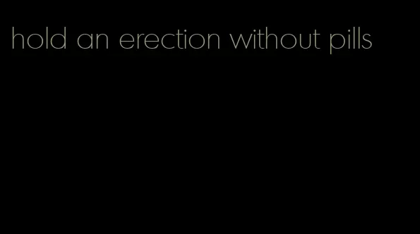 hold an erection without pills