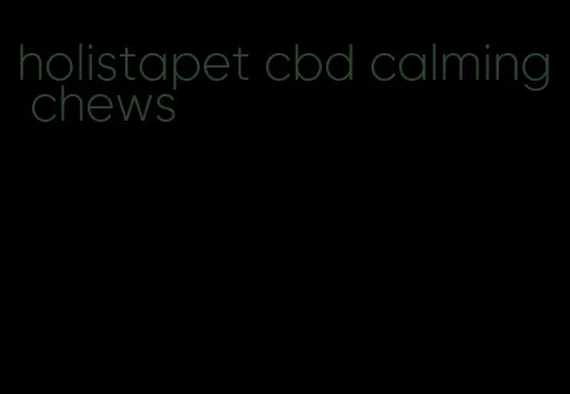 holistapet cbd calming chews