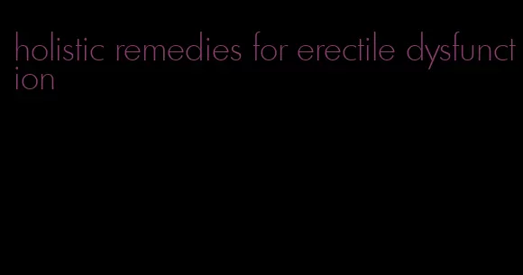 holistic remedies for erectile dysfunction