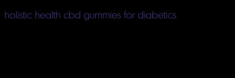 holistic health cbd gummies for diabetics