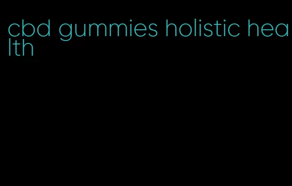 cbd gummies holistic health