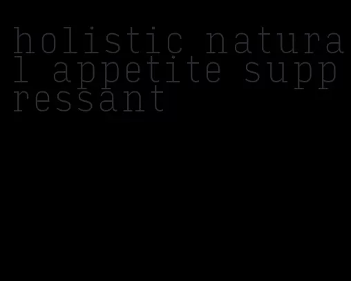 holistic natural appetite suppressant