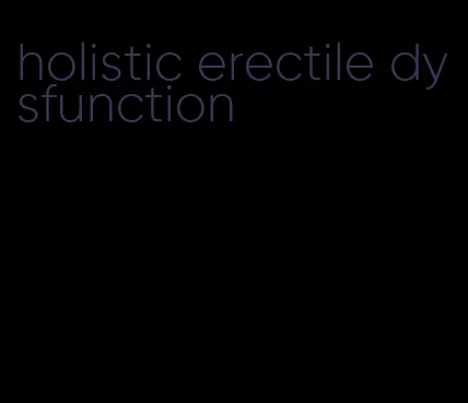 holistic erectile dysfunction