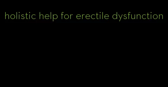 holistic help for erectile dysfunction