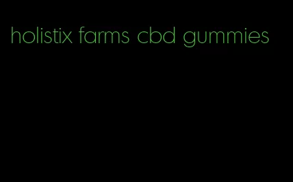 holistix farms cbd gummies