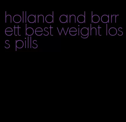 holland and barrett best weight loss pills